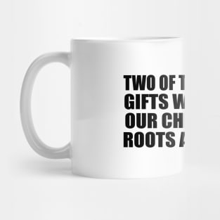 Two of the greatest gifts we can give our children are roots and wings Mug